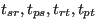 $t_{sr}, t_{ps}, t_{rt}, t_{pt}$