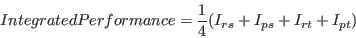 \begin{displaymath}
IntegratedPerformance = \frac{1}{4} (I_{rs} + I_{ps} + I_{rt} + I_{pt})
\end{displaymath}