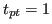 $t_{pt}=1$